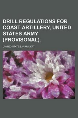 Cover of Drill Regulations for Coast Artillery, United States Army (Provisonal).