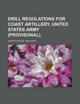 Book cover for Drill Regulations for Coast Artillery, United States Army (Provisonal).