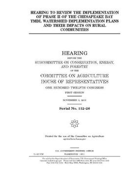 Book cover for Hearing to review the implementation of phase II of the Chesapeake Bay TMDL watershed implementation plans and their impacts on rural communities