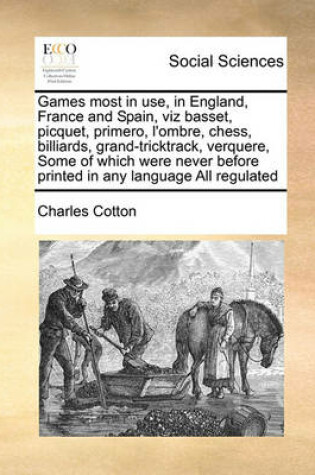 Cover of Games most in use, in England, France and Spain, viz basset, picquet, primero, l'ombre, chess, billiards, grand-tricktrack, verquere, Some of which were never before printed in any language All regulated