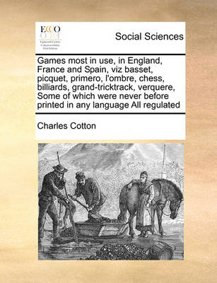 Book cover for Games most in use, in England, France and Spain, viz basset, picquet, primero, l'ombre, chess, billiards, grand-tricktrack, verquere, Some of which were never before printed in any language All regulated