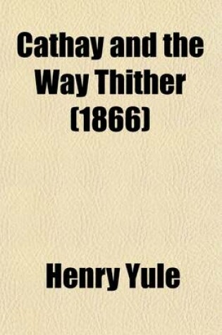 Cover of Cathay and the Way Thither Volume 37; Being a Collection of Medieval Notices of China