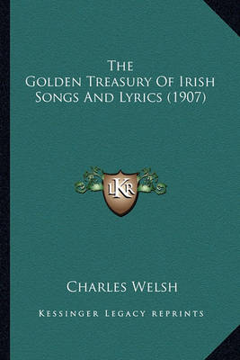 Book cover for The Golden Treasury of Irish Songs and Lyrics (1907) the Golden Treasury of Irish Songs and Lyrics (1907)