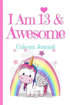 Book cover for Unicorn Journal I Am 13 & Awesome