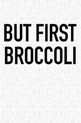 Book cover for But First Broccoli