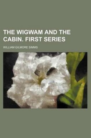 Cover of The Wigwam and the Cabin. First Series
