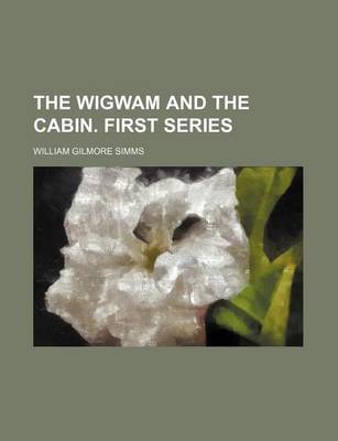 Book cover for The Wigwam and the Cabin. First Series