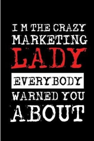 Cover of I'm the Crazy Marketing Lady Everybody Warned You about