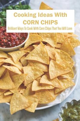 Book cover for Cooking Ideas With Corn Chips
