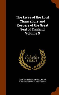 Book cover for The Lives of the Lord Chancellors and Keepers of the Great Seal of England Volume 5