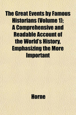 Cover of The Great Events by Famous Historians (Volume 1); A Comprehensive and Readable Account of the World's History, Emphasizing the More Important