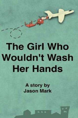 Cover of The Girl Who Wouldn't Wash Her Hands