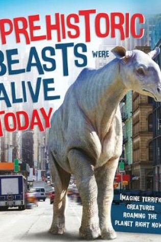 Cover of If Prehistoric Beasts Were Alive Today