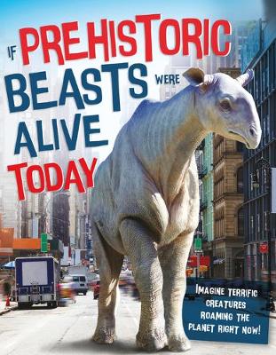 Book cover for If Prehistoric Beasts Were Alive Today