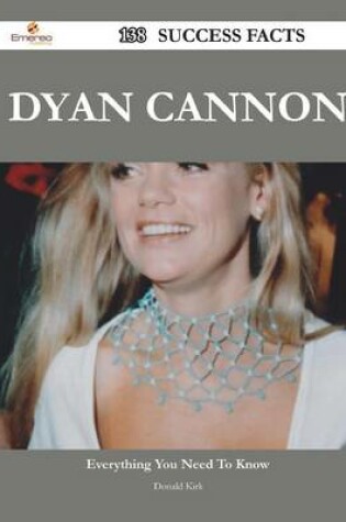 Cover of Dyan Cannon 138 Success Facts - Everything You Need to Know about Dyan Cannon