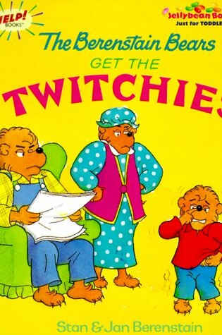 Cover of The Berenstain Bears Get the Twitchies