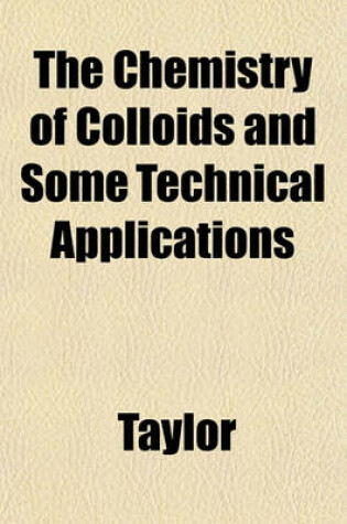 Cover of The Chemistry of Colloids and Some Technical Applications