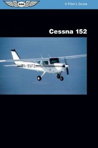 Cover of Cessna 152: A Pilot's Guide