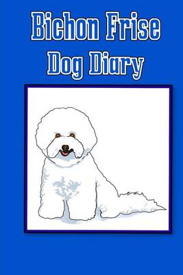 Book cover for Bichon Frise Dog Diary (Dog Diaries)