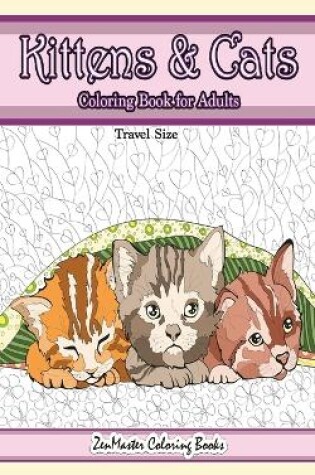 Cover of Travel Size Kittens and Cats Coloring Book for Adults