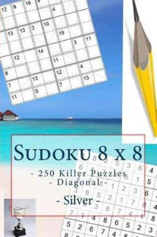 Cover of Sudoku 8 X 8 - 250 Killer Puzzles - Diagonal - Silver