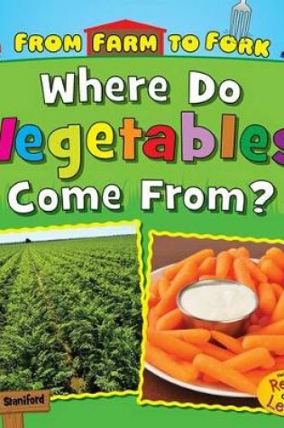 Cover of Where Do Vegetables Come from? (from Farm to Fork: Where Does My Food Come from?)