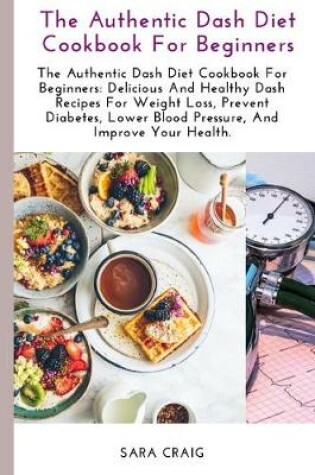 Cover of The Authentic Dash Diet Cookbook for Beginners
