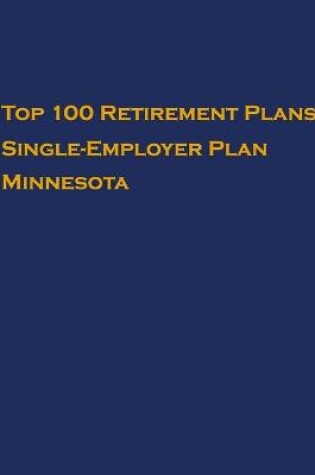 Cover of Top 100 US Retirement Plans - Single-Employer Pension Plans - Minnesota