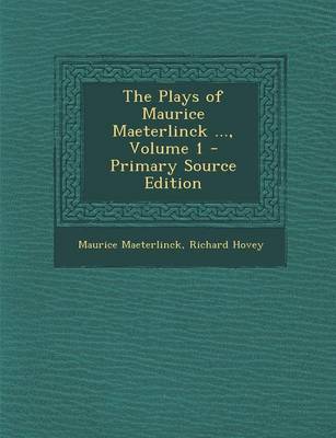 Book cover for The Plays of Maurice Maeterlinck ..., Volume 1 - Primary Source Edition