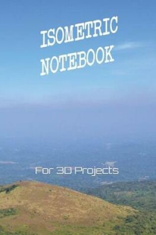 Cover of Isometric Notebook for 3D Projects