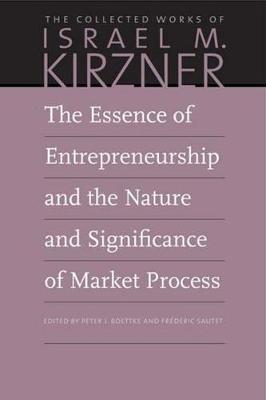 Book cover for The Essence of Entrepreneurship and the Nature and Significance of Market Process