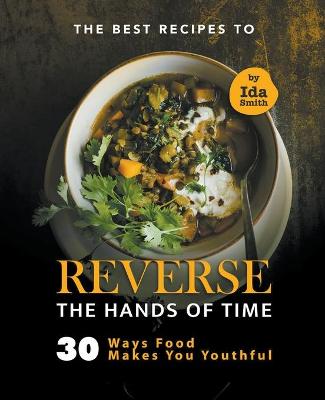 Book cover for The Best Recipes to Reverse the Hands of Time