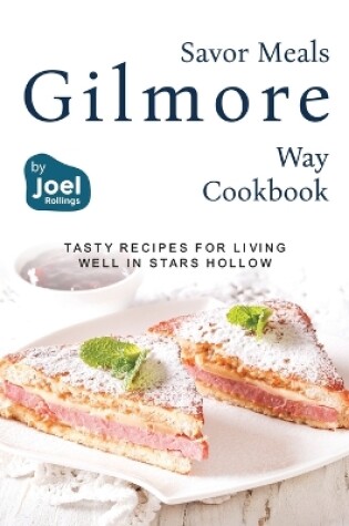 Cover of Savor Meals the Gilmore Way Cookbook