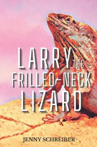 Cover of Larry the Frilled-Neck Lizard