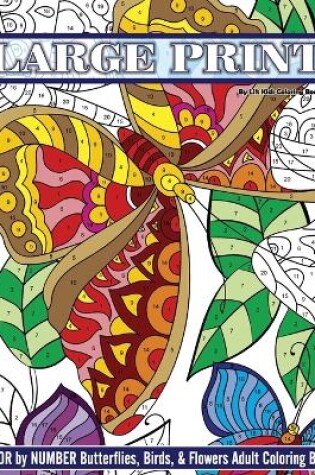 Cover of Large Print Color By Number Butterflies, Birds, and Flowers Adult Coloring Book