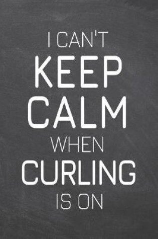 Cover of I Can't Keep Calm When Curling Is On