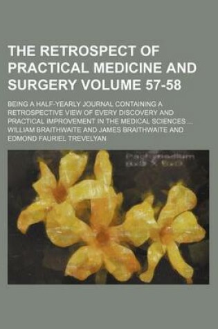 Cover of The Retrospect of Practical Medicine and Surgery Volume 57-58; Being a Half-Yearly Journal Containing a Retrospective View of Every Discovery and Practical Improvement in the Medical Sciences ...