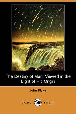 Book cover for The Destiny of Man, Viewed in the Light of His Origin (Dodo Press)