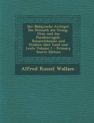Book cover for Der Malayische Archipel. Die Heimath Des Orang-Utan Und Des Paradiesvogels. Reiseerlebnisse Und Studien Uber Land Und Leute Volume 1 - Primary Source Edition