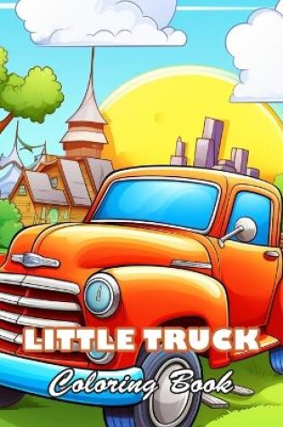 Cover of Little Truck Coloring Book