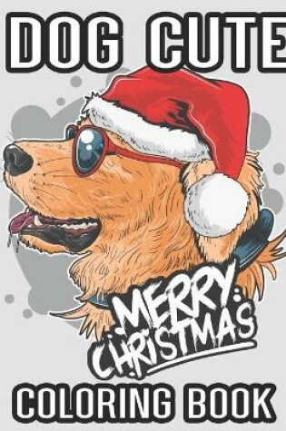 Cover of Dog Cute Merry Christmas Coloring Book