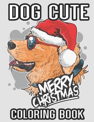 Book cover for Dog Cute Merry Christmas Coloring Book