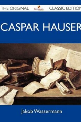 Cover of Caspar Hauser - The Original Classic Edition