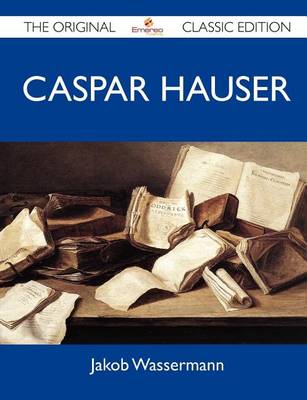 Book cover for Caspar Hauser - The Original Classic Edition
