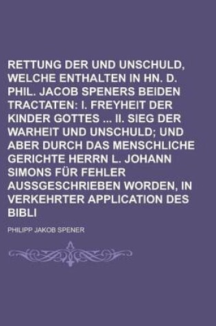 Cover of Rettung Der Warheit Und Unschuld, Welche Enthalten in Hn. D. Phil. Jacob Speners Beiden Tractaten