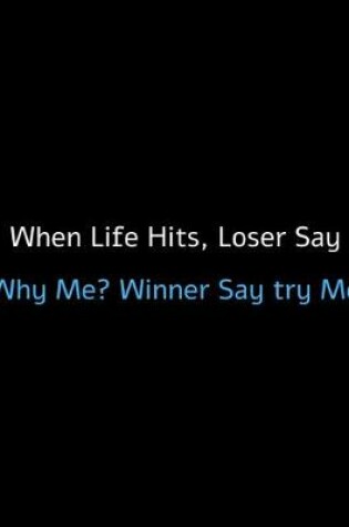 Cover of When life Hits, Loser Say Why Me? Winner Say Try Me