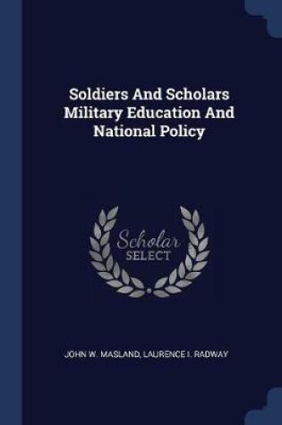 Cover of Soldiers and Scholars Military Education and National Policy