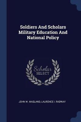 Book cover for Soldiers and Scholars Military Education and National Policy