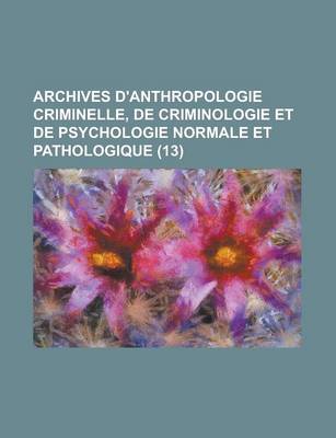 Book cover for Archives D'Anthropologie Criminelle, de Criminologie Et de Psychologie Normale Et Pathologique (13)