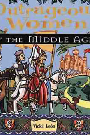 Cover of Outrageous Women of the Middle Ages